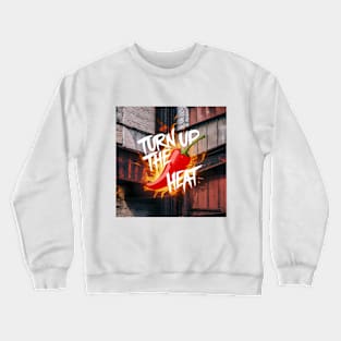 Turn Up The Heat, Hot Sauce Graffiti Design Crewneck Sweatshirt